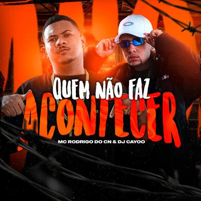 Quem Não Faz Acontecer By DJ Cayoo, Mc Rodrigo do CN's cover