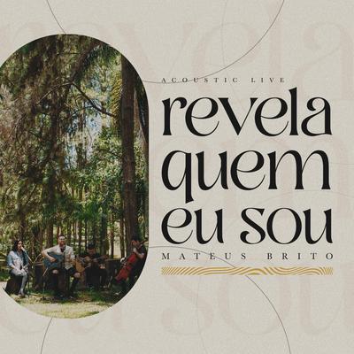 Revela Quem Eu Sou (Acústico) By Mateus Brito's cover