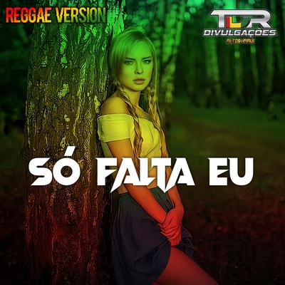 Só Falta Eu (Reggae  Version) By TDR DIVULGAÇÕES's cover