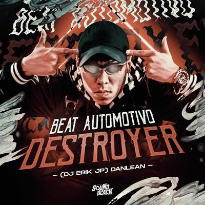 Beat Automotivo Destroyer By DJ Erik JP, Danlean's cover