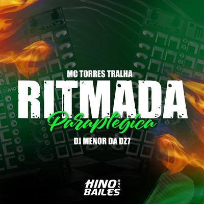 Ritmada Paraplégica By DJ Menor da DZ7, Mc Torres Tralha's cover