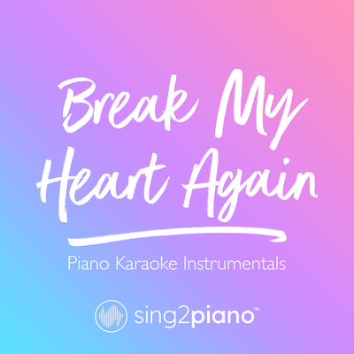 Break My Heart Again (Originally Performed by FINNEAS) (Piano Karaoke Version)'s cover