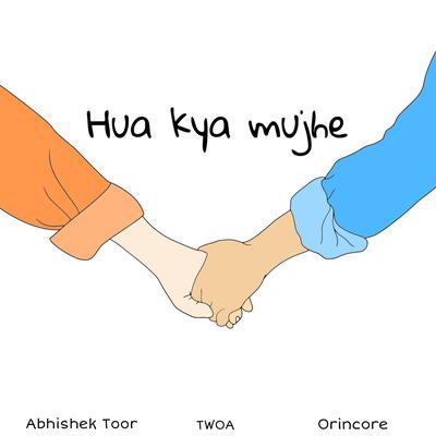 Hua Kya Mujhe By Orincore, Abhishek Toor, TwoA's cover