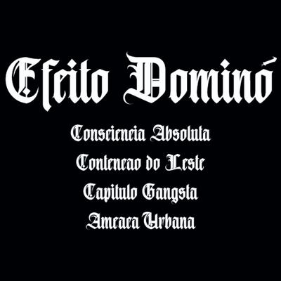 Efeito Dominó By Consciência Absoluta, Contenção do Leste, Ameaça Urbana, CAPÍTULO GANGSTA's cover