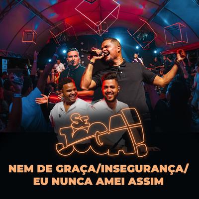 Nem de Graça / Insegurança / Eu Nunca Amei Assim (Ao Vivo) By Se Joga's cover