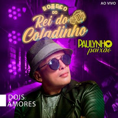 Dois Amores  ao Vivo no Boteco do Rei do Coladinho's cover