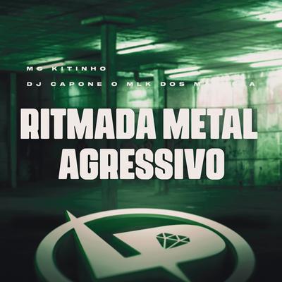 Ritmada Metal Agressivo By Mc Kitinho, DJ CAPONE O MLK DOS MANDELA's cover