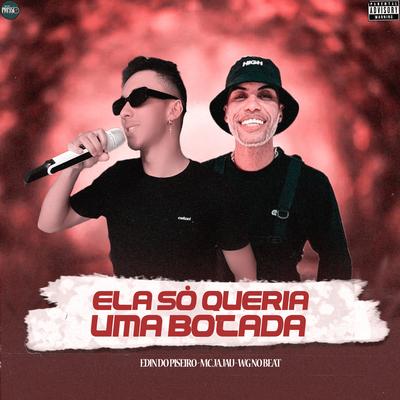 Ela Só Queria uma Botada By Edin Do Piseiro, Mc Jajau, WG No Beat's cover