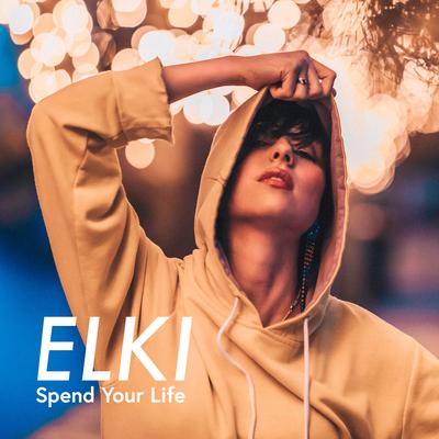 Spend Your Life By ELKI's cover