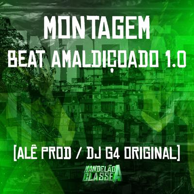 Montagem - Beat Amaldiçoado 1.0 By DJ G4 ORIGINAL, ALÊ PROD's cover
