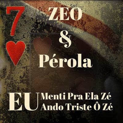 Eu Menti Pra Ela Zé / Eu Ando Triste Ô Zé's cover