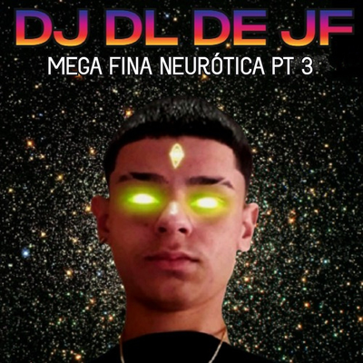 Mega Fina Neurótica PT 3 By DJ DL de JF's cover