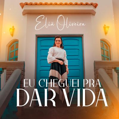 Eu Cheguei pra Dar Vida By Eliã Oliveira's cover