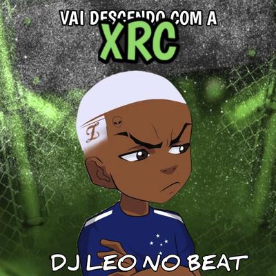 Vai Descendo Com A XRC By DJ LEO NO BEAT's cover
