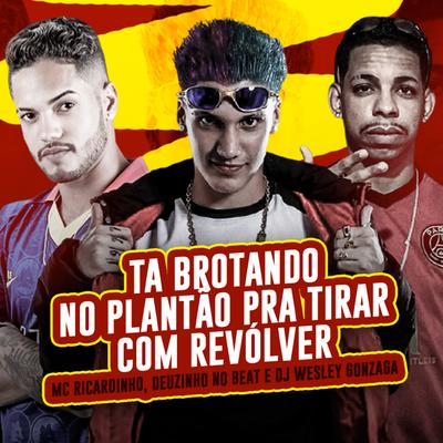 Tá Brotando no Plantão pra Tirar Com Revólver (feat. Dj Wesley Gonzaga) (Brega Funk)'s cover