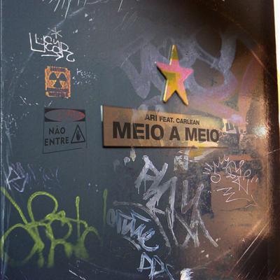 Meio-A-Meio By Ari, Carlean, Felipe Play's cover