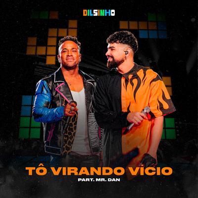 Tô Virando Vício (Ao Vivo) By Dilsinho, Mr. Dan's cover