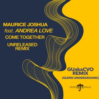 Come Together (GUakaCVO Remix) By Maurice Joshua, Andrea Love, Glenn Underground's cover