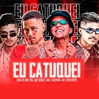 Eu Cutuquei By Lucas do vg, Mc Nininho, Mc Zaquin, MC Braz's cover