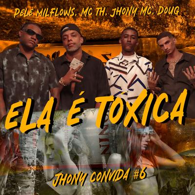 Jhony Convida #6 - Ela É Tóxica By CMK, Jhony Mc, Mc Th, Doug, Pelé MilFlows's cover