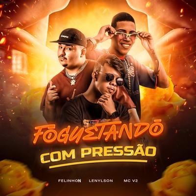 Foguetando Com Pressão By FelinhoN, MC V2, Lenylson's cover