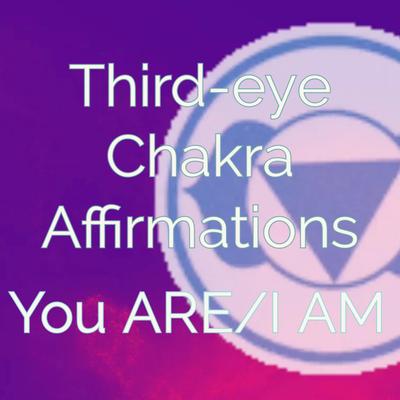 Third-eye Chakra Affirmations You ARE/I AM's cover