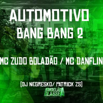 Automotivo Bang Bang 2 By DJ NEGRESKO, MC Zudo Boladão, MC DANFLIN, DJ PATRICK ZS's cover