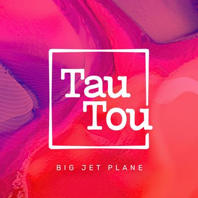 Big Jet Plane By TauTou's cover