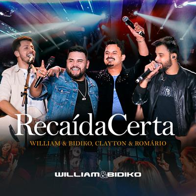 Recaída Certa (Ao Vivo) By William & Bidiko, Clayton & Romário's cover