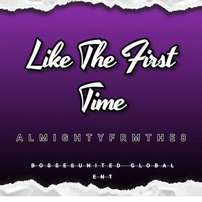 Like The First Time By AlmightyFrmThe8's cover