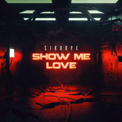 Show Me Love By Sikdope's cover