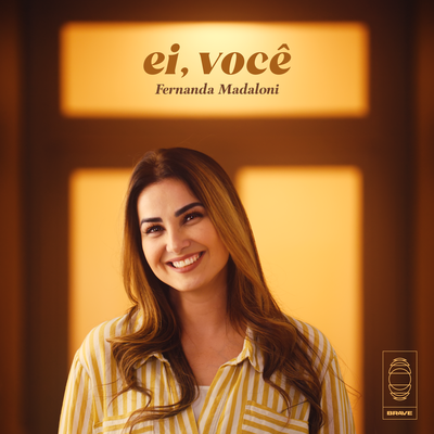 Ei, Você By Fernanda Madaloni, BRAVE's cover