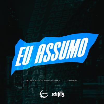 Eu Assumo By DJ JOAO DA INESTAN, Mc Pretchako, Dj Caio Vieira, Dj Lc's cover