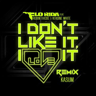 I Don't Like It, I Love It (feat. Robin Thicke & Verdine White) [Kasum Remix] By Flo Rida, Robin Thicke, Verdine White's cover