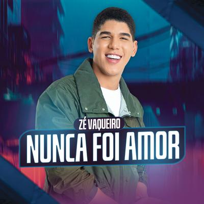 Nunca Foi Amor By Zé Vaqueiro's cover