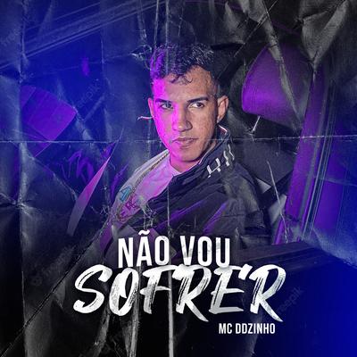 Não Vou Sofrer By Mc DdZinho's cover