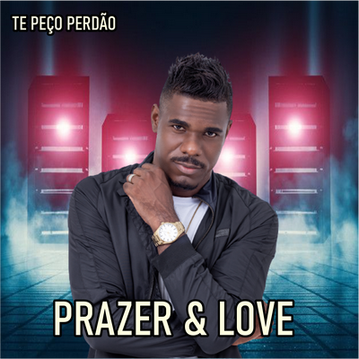 Te Peço Perdão By Prazer & Love's cover