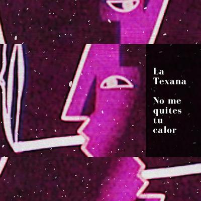 No me quites tu calor By La Texana's cover