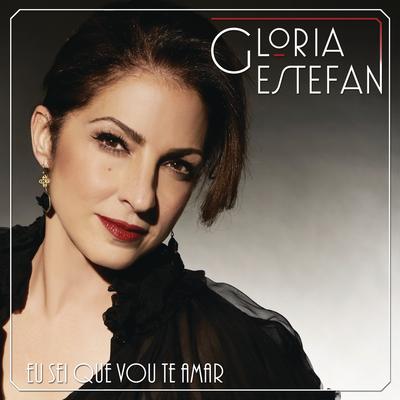 Eu Sei Que Vou Te Amar By Gloria Estefan's cover