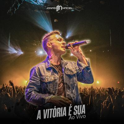 A Vitória É Sua (Ao Vivo) By Jonas Maciel's cover