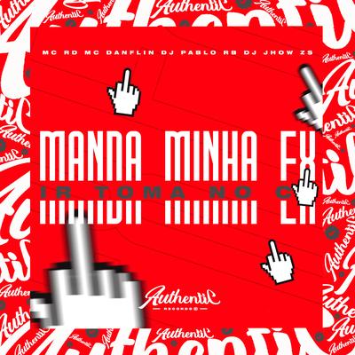 Manda Minha Ex Ir Tomar no Cu By DJ JHOW ZS, Mc RD, MC DANFLIN, DJ Pablo RB's cover