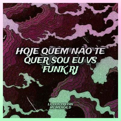 Hoje Quem Não Te Quer Sou Eu X Funk RJ's cover