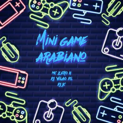 Mini Game Arabiano By DJ JC ORIGINAL, DJ Vilão DS, Mc Zero K's cover