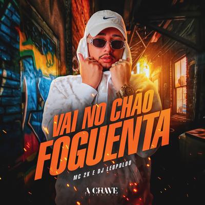 Vai no Chão Foguenta By Mc 2k, Dj Leopoldo's cover