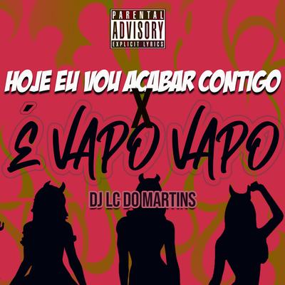 Hoje Eu Vou Acabar Contigo X É Vapo Vapo's cover