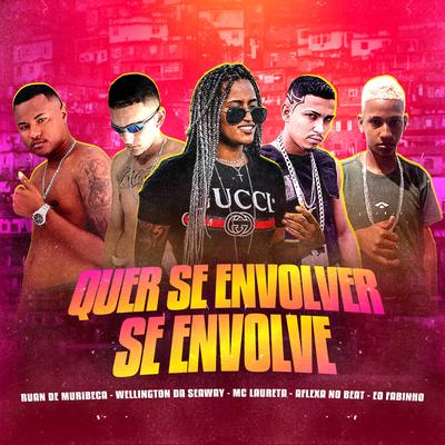 Quer Se Envolver Se Envolve (feat. Mc Laureta & Eo Fabinho) (feat. Mc Laureta & Eo Fabinho) By AFLEXA NO BEAT, Ruan de Muribeca, Wellington Da Seaway, Mc Laureta, Éo Fabinho's cover