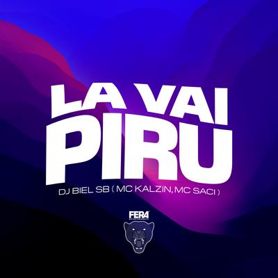 La Vai Piru By Dj Biel Sb, MC Saci, MC Kalzin's cover