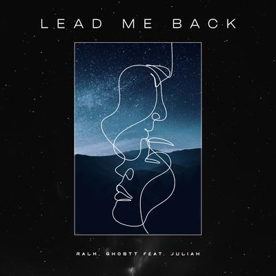 Lead Me Back By Ralk, Ghostt, Juliah's cover