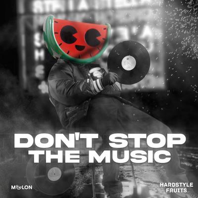 Don't Stop The Music By MELON, Hardstyle Fruits Music's cover