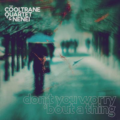 Don't You Worry ’bout a Thing By The Cooltrane Quartet, Nenei's cover